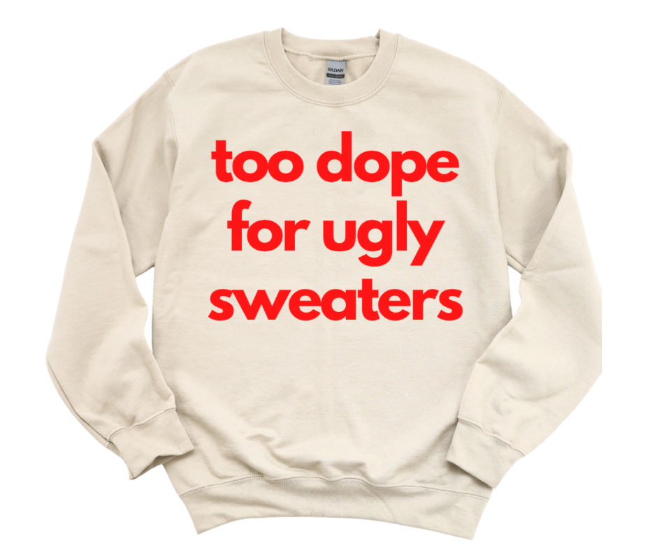 Too Dope For Ugly Sweaters Unisex Sweatshirt Saved Still Dope