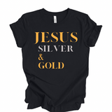 “Jesus Silver & Gold”