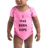 “I WAS BORN DOPE” Onesie