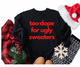 “Too Dope For Ugly Sweaters ” Unisex Sweatshirt