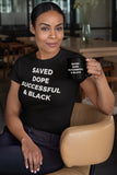 “Saved Dope Successful & BLACK” Limited Edition Tee UNISEX ONLY