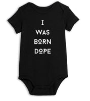 “I WAS BORN DOPE” Onesie